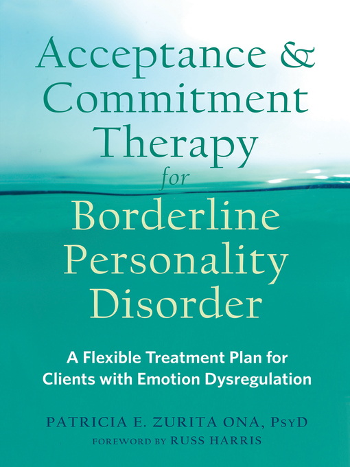 Title details for Acceptance and Commitment Therapy for Borderline Personality Disorder by Patricia E. Zurita Ona - Available